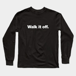 Walk it off. Long Sleeve T-Shirt